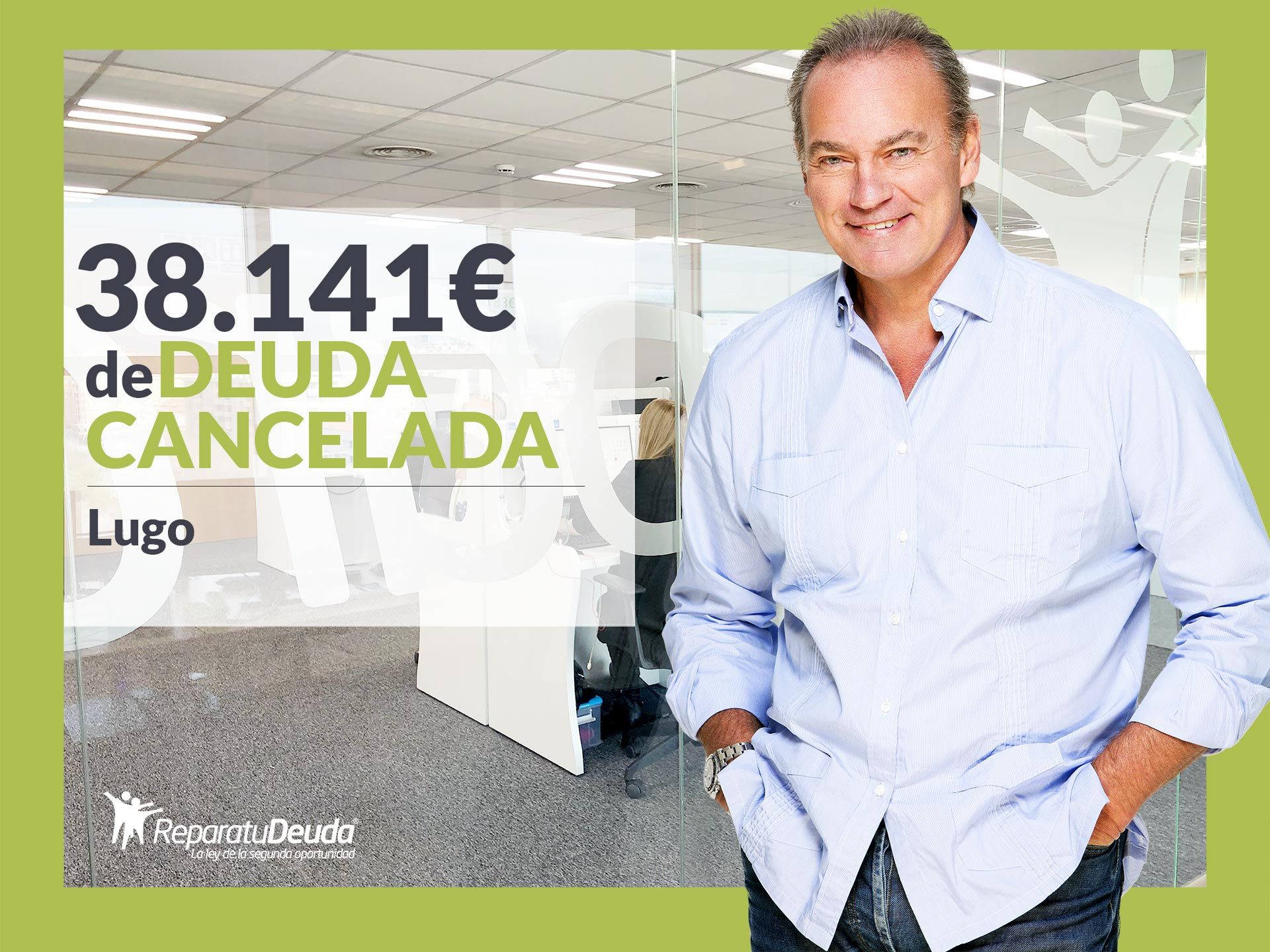 Repara tu Deuda Abogados cancela 38.141? en Lugo (Galicia) con la Ley de la Segunda Oportunidad