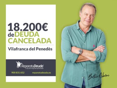 Repara tu Deuda cancela 18.200€ en Vilafranca del Penedès (Barcelona) con la Ley de Segunda Oportunidad
