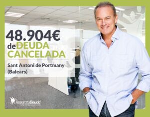 Repara tu Deuda Abogados cancela 48.904€ en Sant Antoni de Portmany (Balears) con la Ley de Segunda Oportunidad