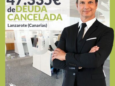 Repara tu Deuda Abogados cancela 47.335€ en Lanzarote (Canarias) con la Ley de Segunda Oportunidad