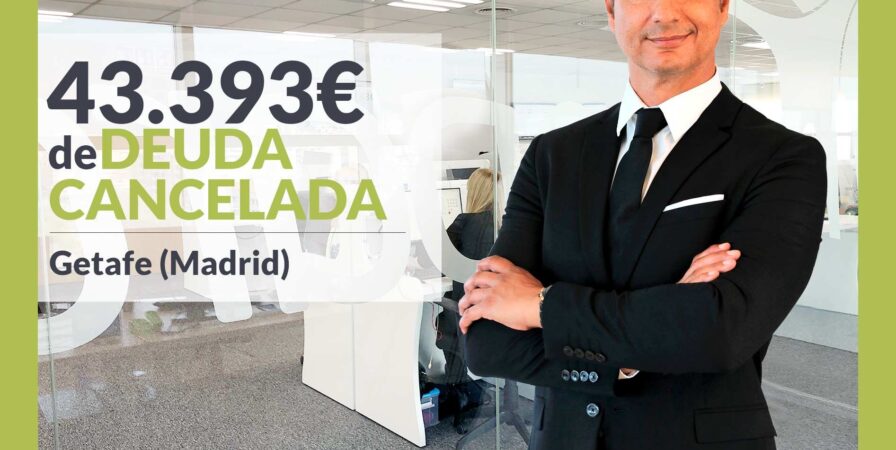 Repara tu Deuda Abogados cancela 43.393 € en Getafe (Madrid) con la Ley de Segunda Oportunidad
