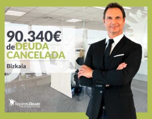 Repara tu Deuda Abogados cancela 90.340€ en Bizkaia (País Vasco) con la Ley de la Segunda Oportunidad
