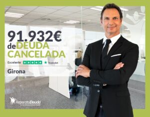 Repara tu Deuda Abogados cancela 91.932€ en Girona (Catalunya) con la Ley de la Segunda Oportunidad